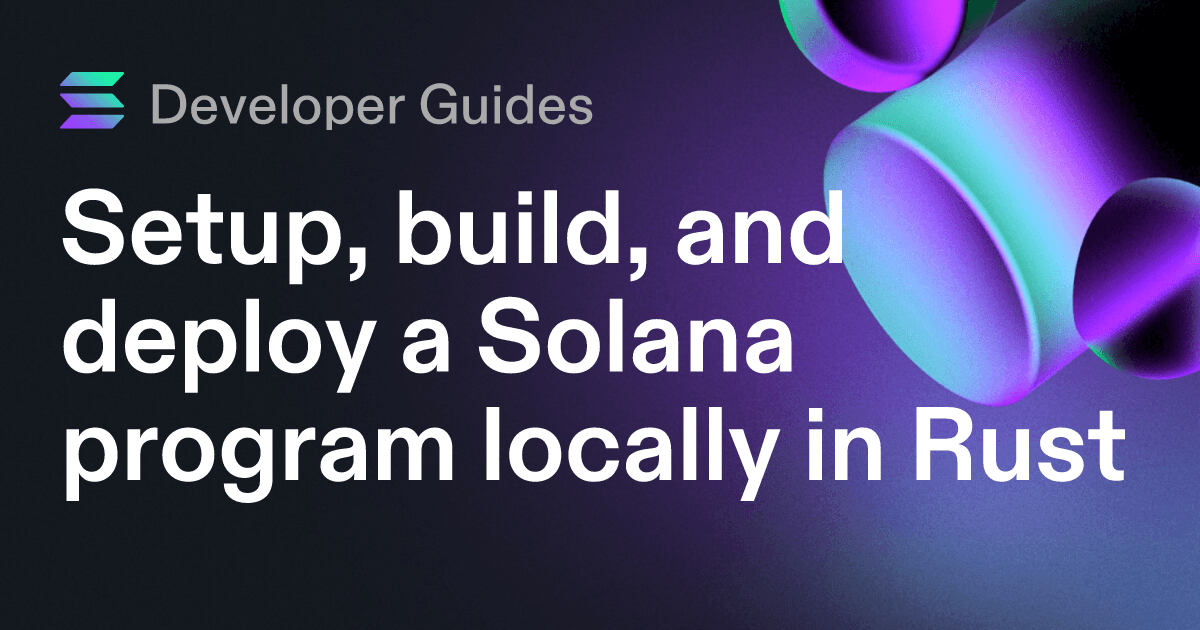 Setup, build, and deploy a Solana program locally in Rust